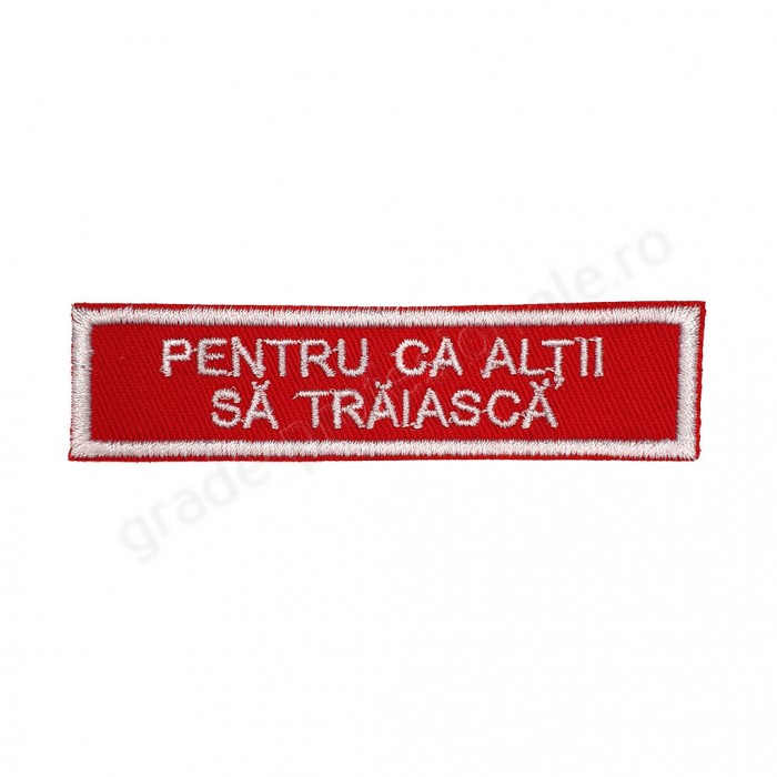 Emblema brodata "PENTRU CA ALTII SA TRAIASCA" 